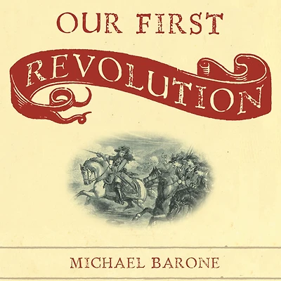 Our First Revolution: The Remarkable British Upheaval That Inspired America's Founding Fathers