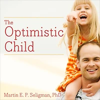 The Optimistic Child: A Proven Program to Safeguard Children Against Depression and Build Lifelong Resilience