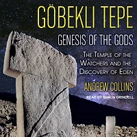 Gobekli Tepe: Genesis of the Gods: Temple Watchers and Discovery Eden