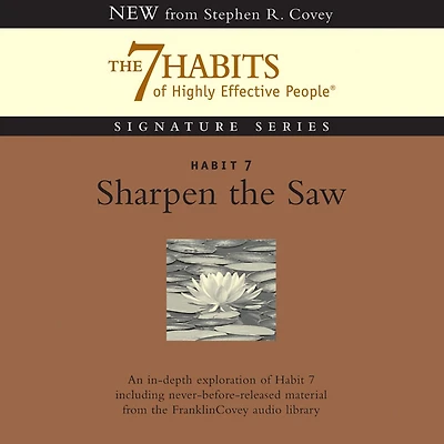 Habit 7: Sharpen the Saw: The Habit of Renewal