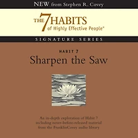 Habit 7: Sharpen the Saw: The Habit of Renewal