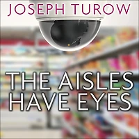 The Aisles Have Eyes: How Retailers Track Your Shopping, Strip Privacy, and Define Power