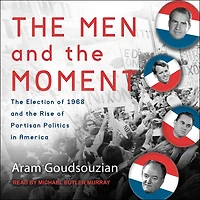 the Men and Moment: Election of 1968 Rise Partisan Politics America