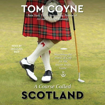 A Course Called Scotland: Searching the Home of Golf for Secret to Its Game