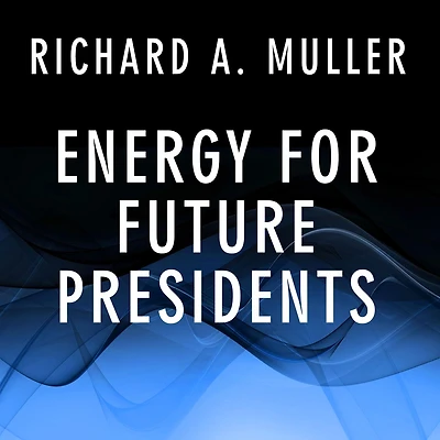 Energy for Future Presidents: the Science Behind Headlines