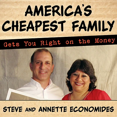 America's Cheapest Family Gets You Right on the Money: Your Guide to Living Better, Spending Less, and Cashing Dreams