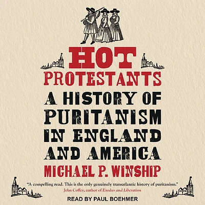 Hot Protestants: A History of Puritanism England and America