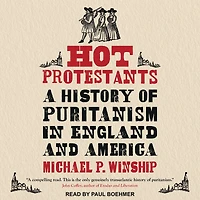 Hot Protestants: A History of Puritanism England and America