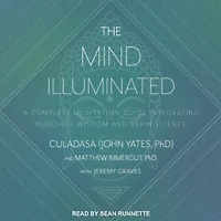 The Mind Illuminated: A Complete Meditation Guide Integrating Buddhist Wisdom and Brain Science