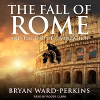 the Fall of Rome: And End Civilization