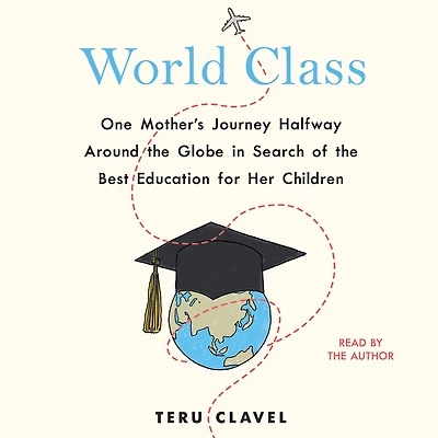 World Class: One Mother's Journey Halfway Around the Globe Search of Best Education for Her Children