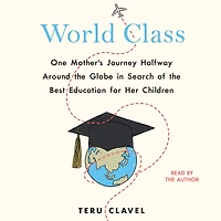 World Class: One Mother's Journey Halfway Around the Globe Search of Best Education for Her Children
