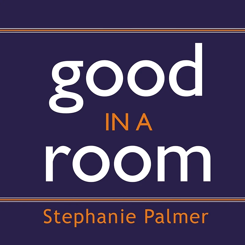 Good a Room: How to Sell Yourself (and Your Ideas) and Win Over Any Audience