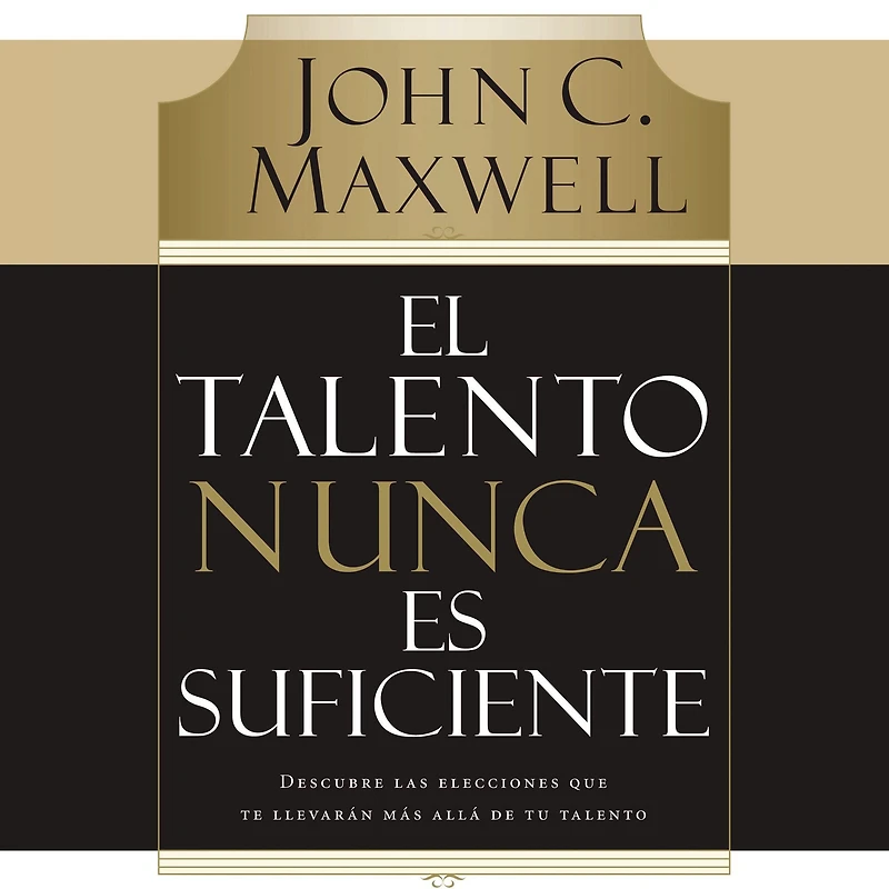 El talento nunca es suficiente: Descubre las elecciones que te llevarán más allá de tu