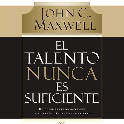 El talento nunca es suficiente: Descubre las elecciones que te llevarán más allá de tu