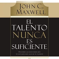 El talento nunca es suficiente: Descubre las elecciones que te llevarán más allá de tu