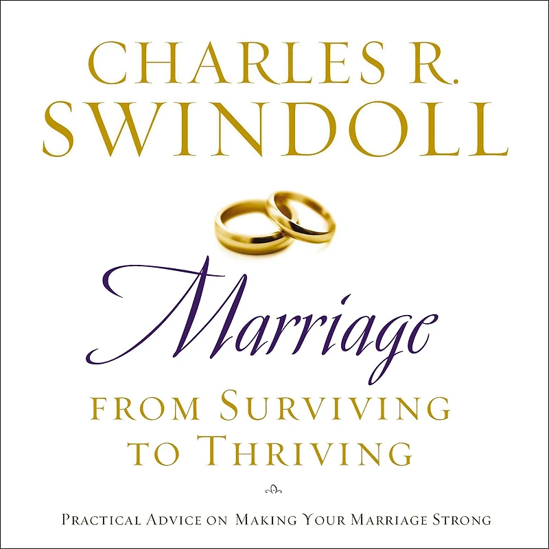 Marriage: From Surviving to Thriving: Practical Advice on Making Your Marriage Strong