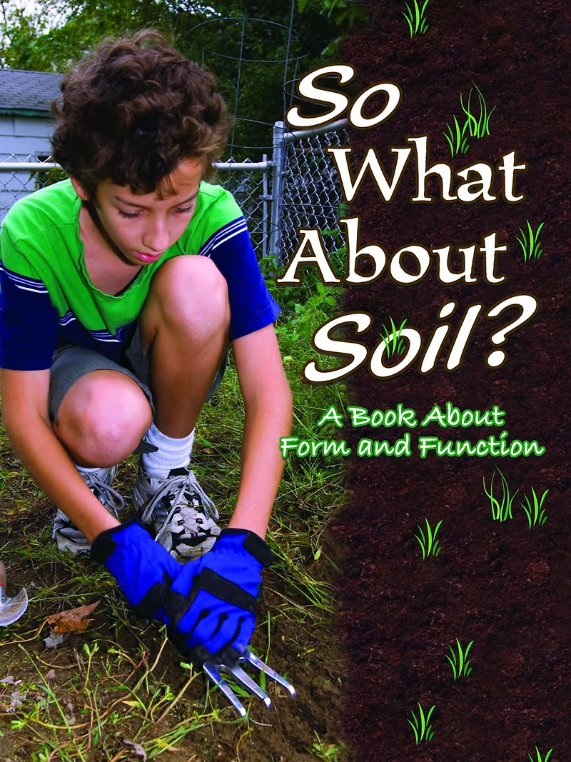 So What About Soil?: A Book About Form And Function