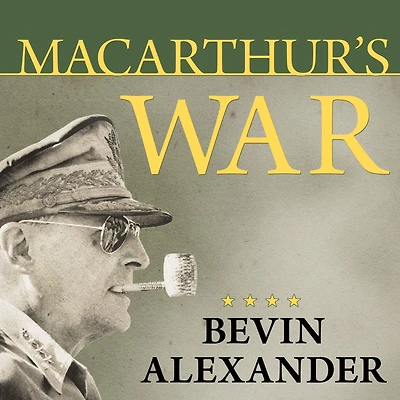 Macarthur's War: the Flawed Genius Who Challenged American Political System