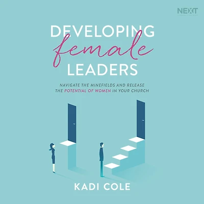 Developing Female Leaders: Navigate the Minefields and Release Potential of Women Your Church