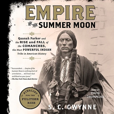 Empire of the Summer Moon: Quanah Parker and Rise Fall Comanches, Most Powerful Indian Tribe American History
