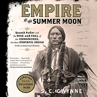 Empire of the Summer Moon: Quanah Parker and Rise Fall Comanches, Most Powerful Indian Tribe American History