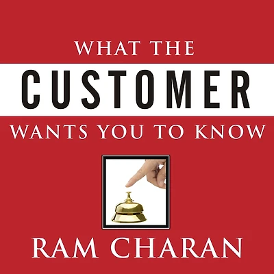 What the Customer Wants You to Know: How Everybody Needs Think Differently about Sales