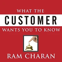 What the Customer Wants You to Know: How Everybody Needs Think Differently about Sales