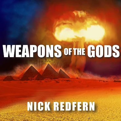 Weapons of the Gods: How Ancient Alien Civilizations Almost Destroyed Earth