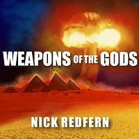 Weapons of the Gods: How Ancient Alien Civilizations Almost Destroyed Earth
