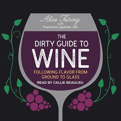 The Dirty Guide to Wine: Following Flavor from Ground Glass