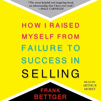 How I Raised Myself From Failure to Success Selling