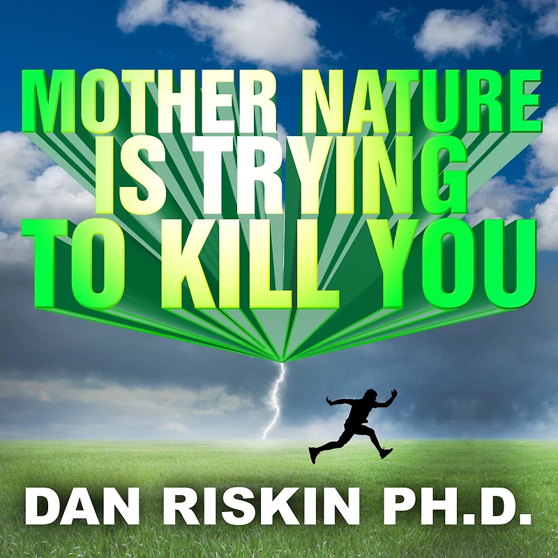 Mother Nature Is Trying to Kill You: A Lively Tour Through the Dark Side of Natural World