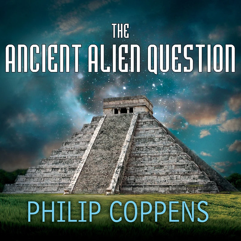 the Ancient Alien Question: A New Inquiry Into Existence, Evidence, and Influence of Visitors