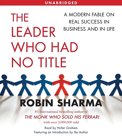 The Leader Who Had No Title: A Modern Fable on Real Success Business and Life