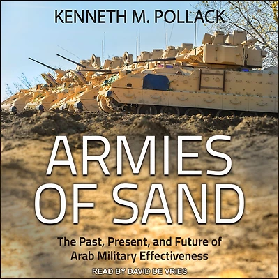 Armies of Sand: The Past, Present, and Future Arab Military Effectiveness