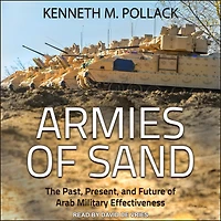 Armies of Sand: The Past, Present, and Future Arab Military Effectiveness
