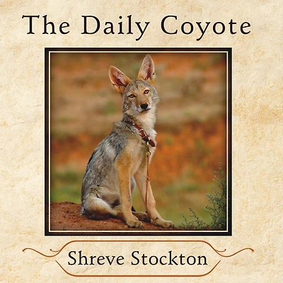 the Daily Coyote: A Story of Love, Survival, and Trust Wilds Wyoming