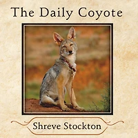 the Daily Coyote: A Story of Love, Survival, and Trust Wilds Wyoming