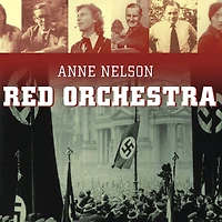 Red Orchestra: The Story of the Berlin Underground and the Circle of Friends Who Resisted Hitler