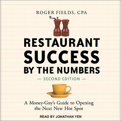 Restaurant Success by the Numbers, Second Edition: A Money-Guy's Guide to Opening Next New Hot Spot