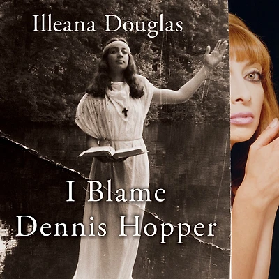 I Blame Dennis Hopper: and Other Stories from a Life Lived Out of the Movies