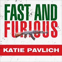 Fast and Furious: Barack Obama's Bloodiest Scandal Its Shameless Cover-Up