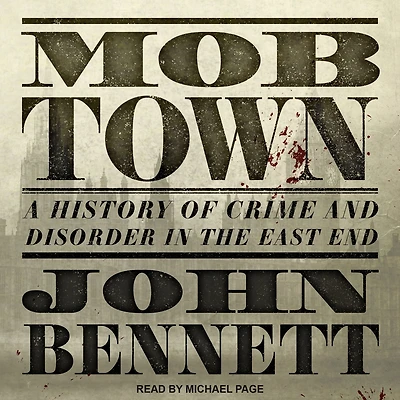 Mob Town: A History of Crime and Disorder the East End
