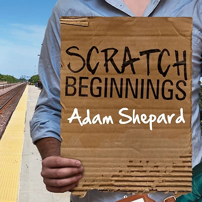 Scratch Beginnings: Me, $25, and the Search for American Dream