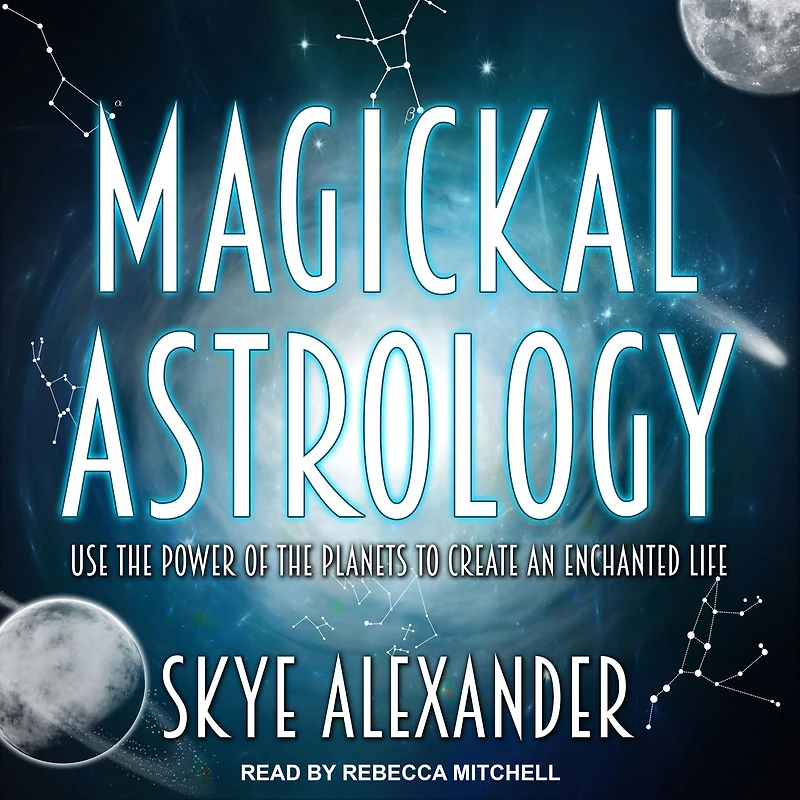 Magickal Astrology: Use the Power of Planets to Create an Enchanted Life
