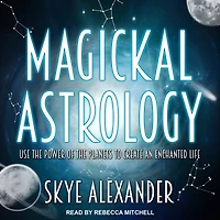 Magickal Astrology: Use the Power of Planets to Create an Enchanted Life