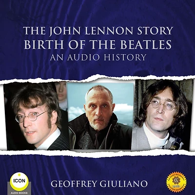 The John Lennon Story: Birth of the Beatles: An Audio History