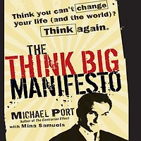 The Think Big Manifesto: Think You Can't Change Your Life (and the World) Think Again