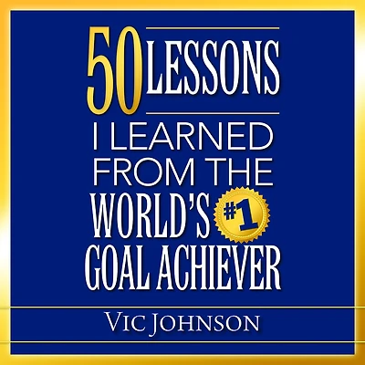 50 Lessons I Learned From The World's #1 Goal Achiever